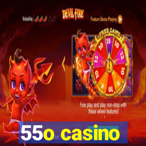 55o casino